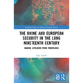 The Rhine and European Security in the Long Nineteenth Century: Making Lifelines from Frontlines