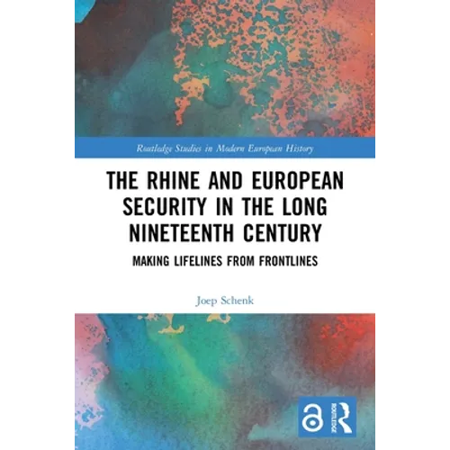 The Rhine and European Security in the Long Nineteenth Century: Making Lifelines from Frontlines