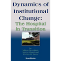 Dynamics of Institutional Change: The Hospital in Transition