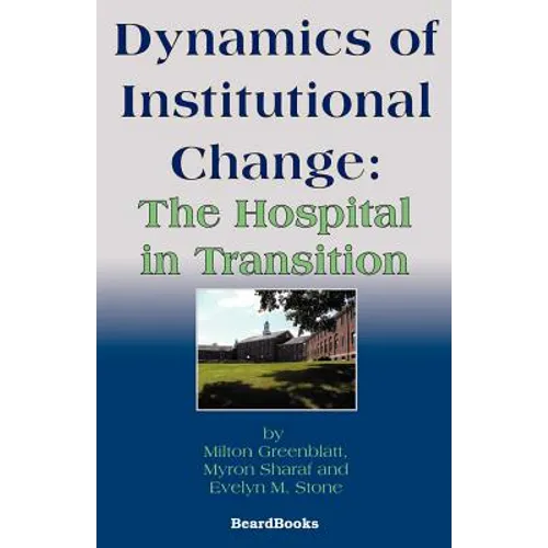 Dynamics of Institutional Change: The Hospital in Transition