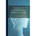 Report Of The Colorado State Hospital, Pueblo