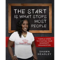 The Start Is What Stops Most People: 7 Simple Steps to Starting Your Nonprofit Organization