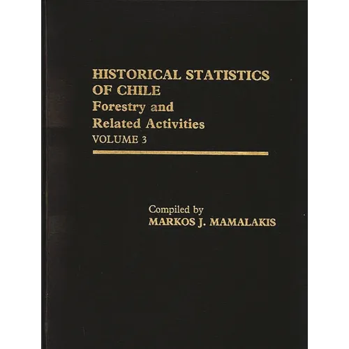 Historical Statistics of Chile, Volume III: Forestry and Related Activities