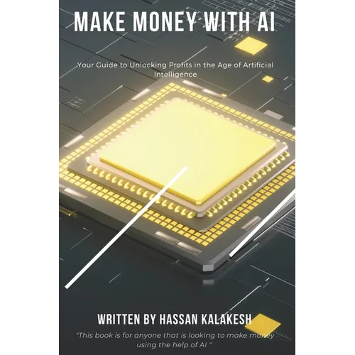 Make Money with AI: Your Guide to Unlocking Profits in the Age of Artificial Intelligence