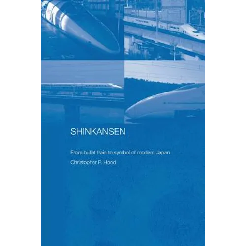 Shinkansen: From Bullet Train to Symbol of Modern Japan