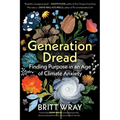 Generation Dread: Finding Purpose in an Age of Climate Anxiety