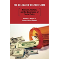 The Delegated Welfare State: Medicare, Markets, and the Governance of Social Policy