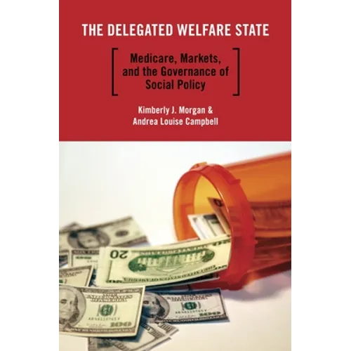 The Delegated Welfare State: Medicare, Markets, and the Governance of Social Policy