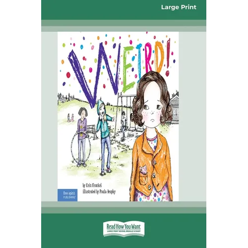 Weird!: A Story About Dealing with Bullying in Schools [Standard Large Print]