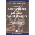 Practical Risk Handbook for Industrial Project Managers (2nd edition): A Guide to Enhance Opportunities and Manage Risks on Large, Complex Projects: A