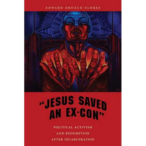 Jesus Saved an Ex-Con: Political Activism and Redemption After Incarceration