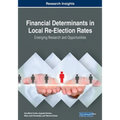 Financial Determinants in Local Re-Election Rates: Emerging Research and Opportunities