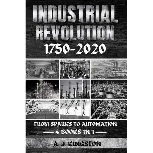 Industrial Revolution 1750-2020: From Sparks To Automation