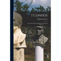 I Confess; the Truth About American Communism
