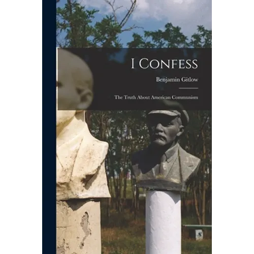 I Confess; the Truth About American Communism