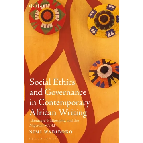 Social Ethics and Governance in Contemporary African Writing: Literature, Philosophy, and the Nigerian World