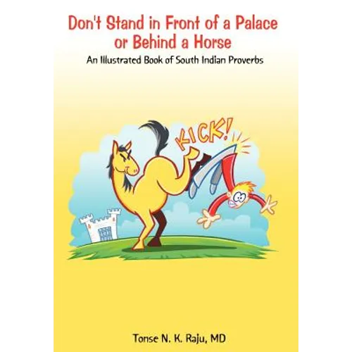 Don't Stand in Front of a Palace or Behind a Horse: An Illustrated Book of South Indian Proverbs