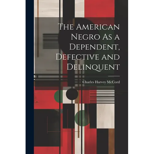 The American Negro As a Dependent, Defective and Delinquent