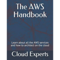 The AWS Handbook: Learn about all the AWS services and how to architect on the cloud