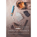 Confessions of a Heroin Addict