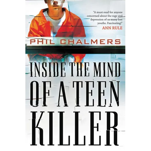 The Inside the Mind of a Teen Killer: Reasons, Warning Signs, and a Prevention Game Plan for Parents and Educators