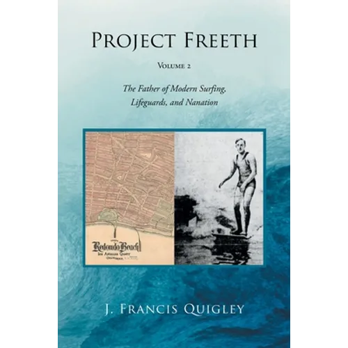 Project Freeth: Volume 2: The Father of Modern Surfing, Lifeguards, and Nanation