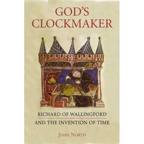 God's Clockmaker: Richard of Wallingford and the Invention of Time