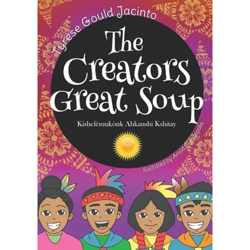 The Creators Great Soup: Kishelëmukònk Ahkanshi Kshitay