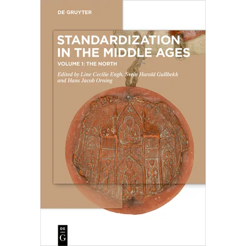 Standardization in the Middle Ages: Volume 1: The North