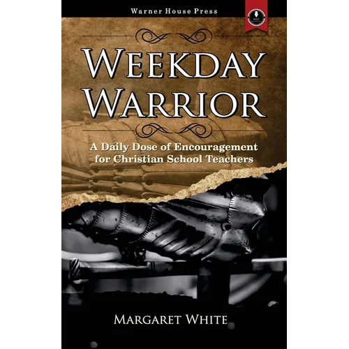 Weekday Warrior: A Daily Dose of Encouragement for Christian School Teachers