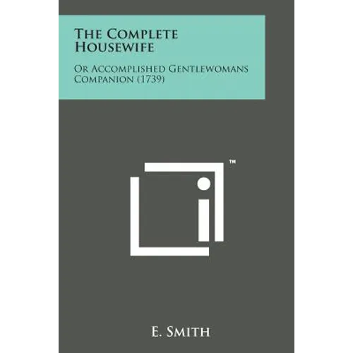 The Complete Housewife: Or Accomplished Gentlewomans Companion (1739)