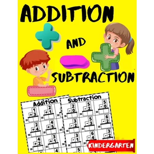 Addition and Subtraction Kindergarten: Learn to Add and Subtract Practice Workbook - Beginner Math Drills - Kindergarten - 1st Grade Workbook Age 5-7