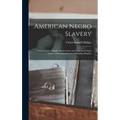 American Negro Slavery: A Survey of the Supply, Employment and Control of Negro Labor as Determined by the Plantation Regime