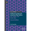 Political Scandal and American Pop Culture: Sex, Power, and Cover-Ups