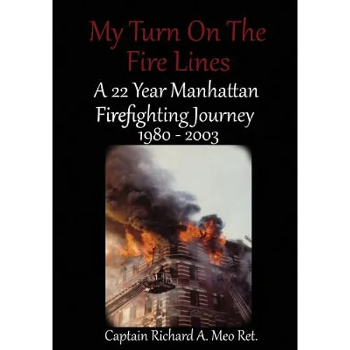 My Turn on the Fire Lines: A 22 Year Manhattan Firefighting Journey