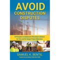 Avoid Construction Disputes: 10 Principles to Collaborate Effectively to Achieve On-Time and On-Budget Project Objectives