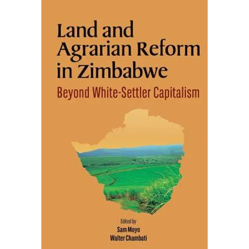 Land and Agrarian Reform in Zimbabwe. Beyond White-Settler Capitalism