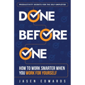 Done Before One: How To Work Smarter When You Work For Yourself