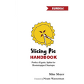 Slicing Pie Handbook: Perfectly Fair Equity Splits for Bootstrapped Startups