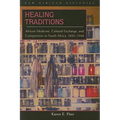 Healing Traditions: African Medicine, Cultural Exchange, and Competition in South Africa, 1820-1948