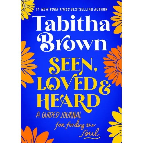Seen, Loved and Heard: A Guided Journal for Feeding the Soul