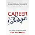Career by Design: A Career Guide to Help Students, Veterans, & Career-Changers Find Their Dream Job and Succeed Once They Find It!