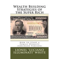 Wealth Building Strategies of the Super Rich: How to Start a Family Dynasty (Abridged Version)
