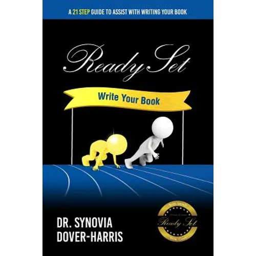 Ready Set Write Your Book!: A 21- Step Guide To Assist With Writing Your Book!