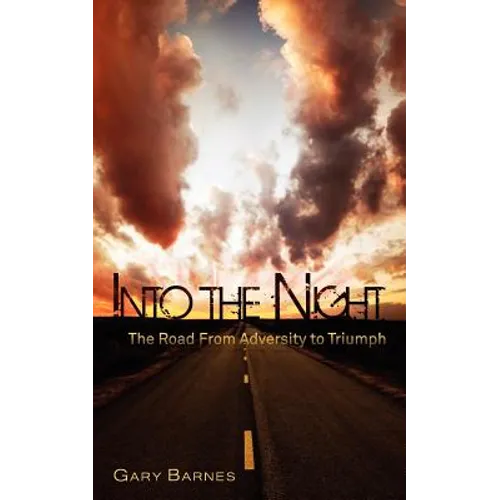 Into the Night: The Road from Adversity to Triumph