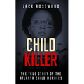 Child Killer: The True Story of the Atlanta Child Murders