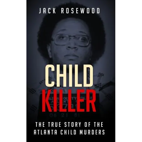 Child Killer: The True Story of the Atlanta Child Murders