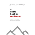 A Short Book on Resilience: The Art and Process of Evolving Forward