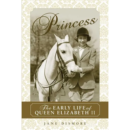 Princess: The Early Life of Queen Elizabeth II