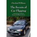 The Secrets of Car Flipping: A Step by Step Guide For Buying and Selling Used Cars